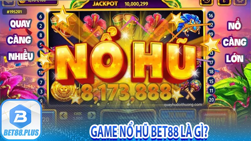 Game nổ hũ Bet88 là gì?