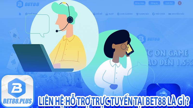 Liên hệ hỗ trợ trực tuyến tại Bet88 là gì ?