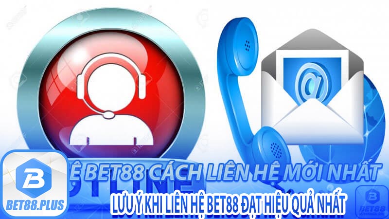 Lưu ý khi liên hệ bet88 đạt hiệu quả nhất 