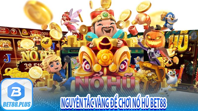 Nguyên tắc vàng để chơi nổ hũ Bet88