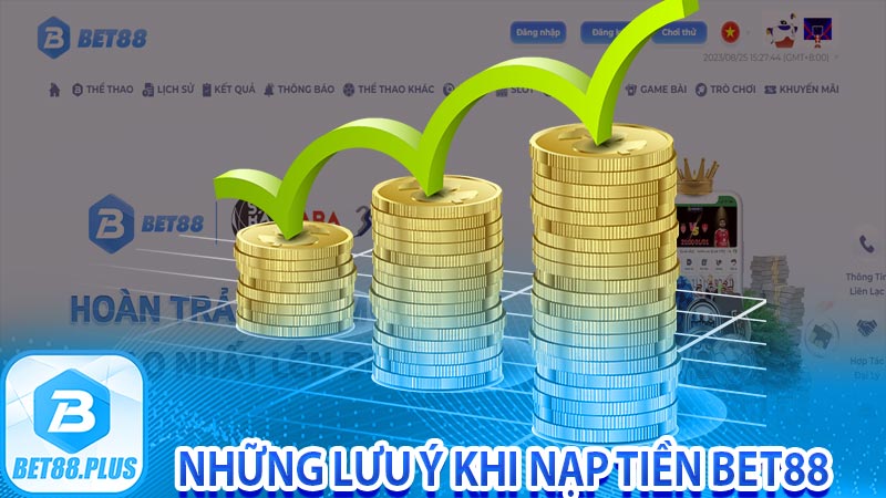 Những lưu ý khi nạp tiền bet88 