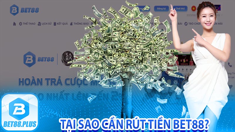 Tại sao cần rút tiền Bet88?