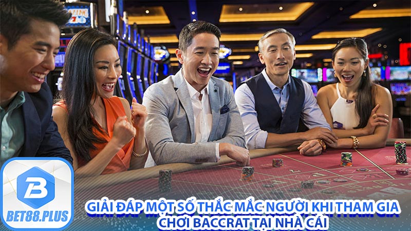 Giải đáp một số thắc mắc người khi tham gia chơi baccarat tại nhà cái 