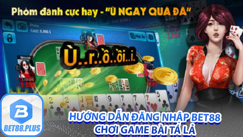 Hướng dẫn đăng nhập Bet88 chơi game bài Tá lả