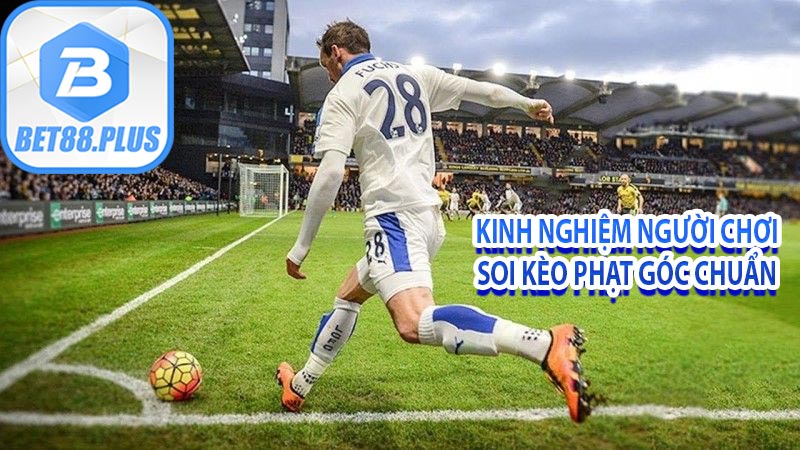 Kinh nghiệm người chơi soi kèo phạt góc chuẩn 