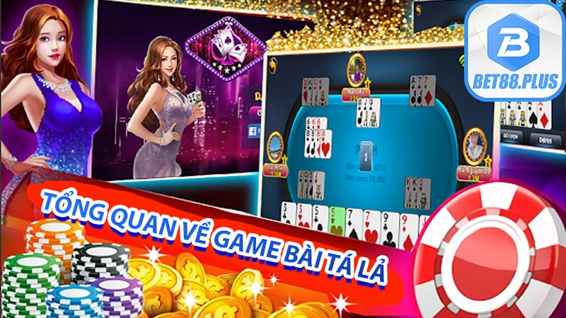 Tổng quan về game bài tá lả 