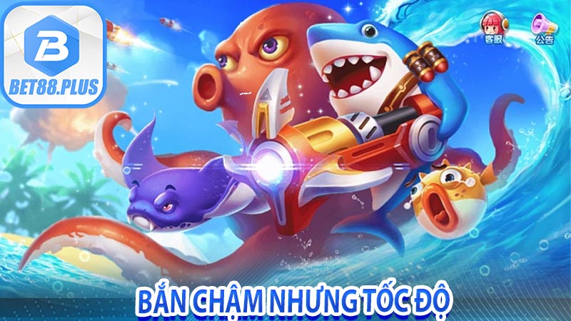 Bắn chậm nhưng tốc độ