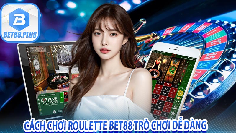 Cách chơi Roulette Bet88 Trò Chơi dễ dàng