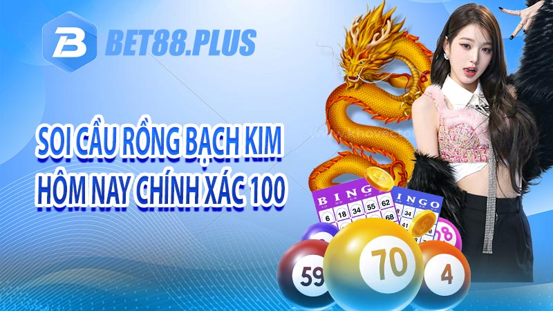 Soi Cầu Rồng Bạch Kim Hôm Nay Chính Xác 100